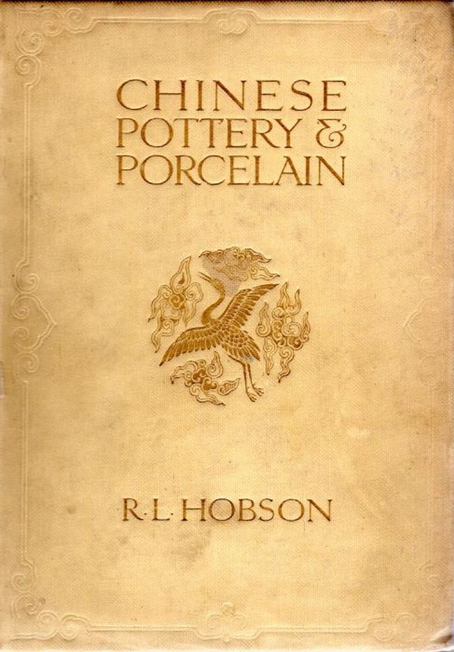 Chinese Pottery and Porcelain, Vol. I; by R.L. Hobson, B.A