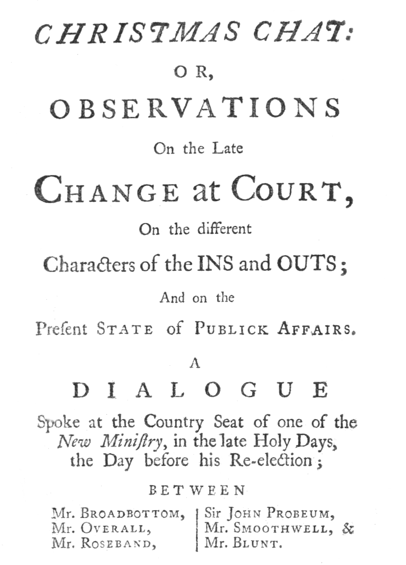 Christmas chat: or, Observations on the late change at court, on the different characters of the INS and OUTS; and on the present state of publick affairs