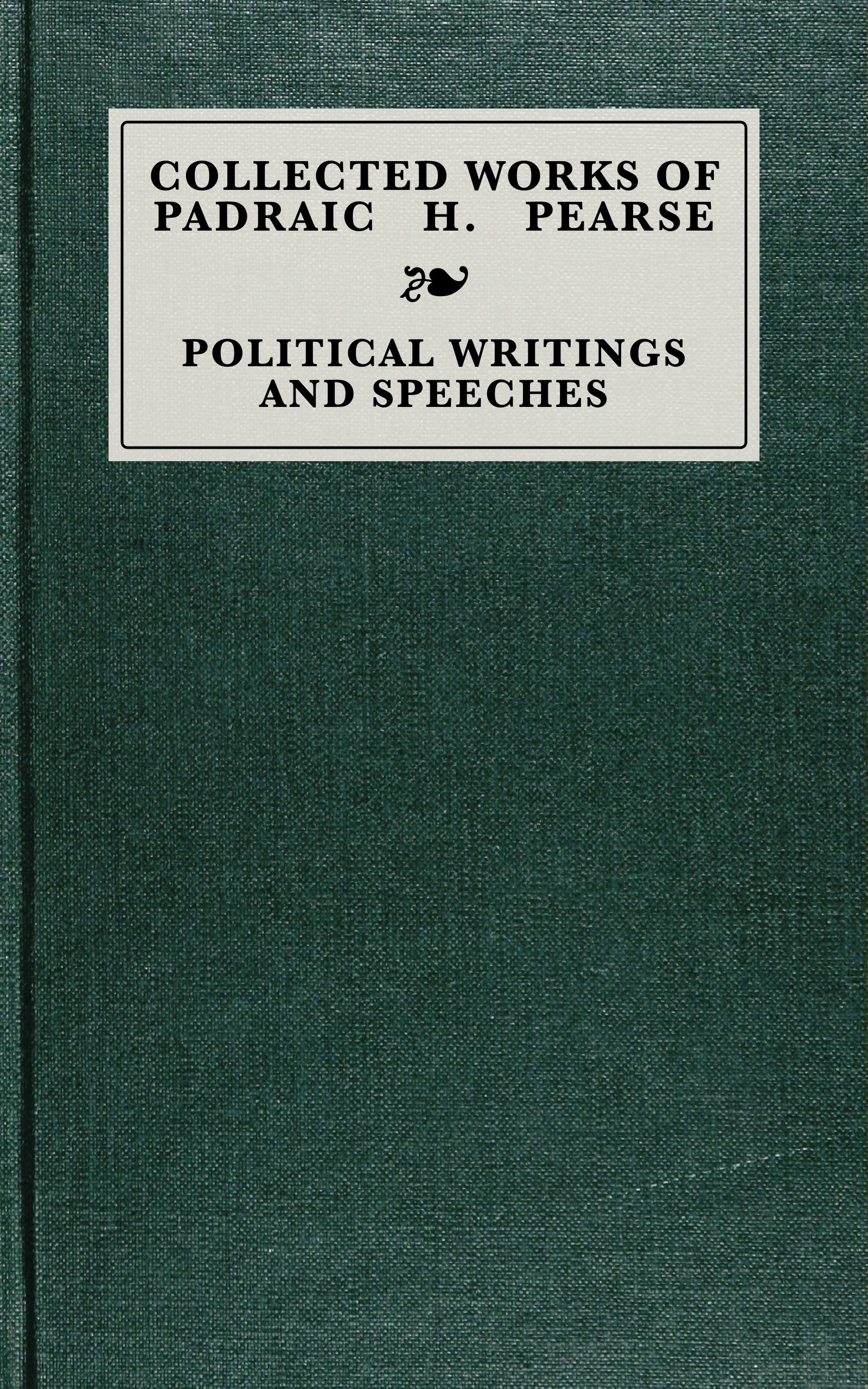 Collected Works of Pádraic Pearse: Political Writings and Speeches