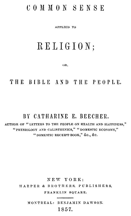 Common Sense Applied to Religion; or, The Bible and the People. by Catharine E. Beecher