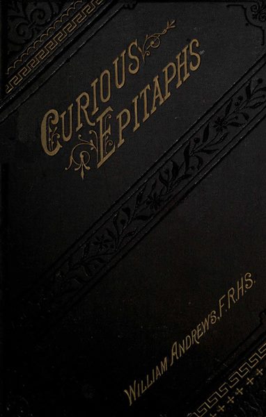 Curious Epitaphs: Collected from the Graveyards of Great Britain and Ireland