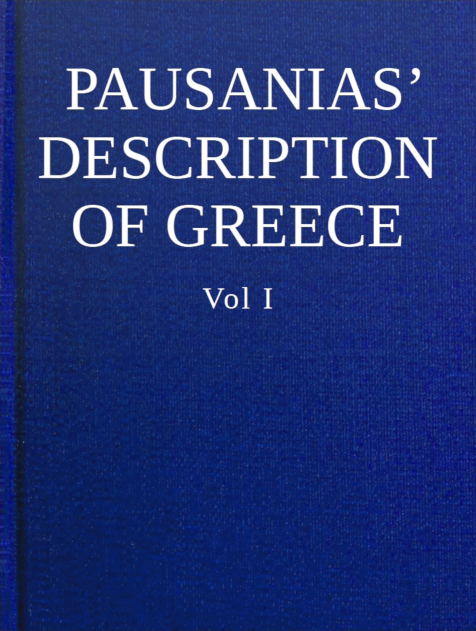Description of Greece, by Pausanias, Vol. I