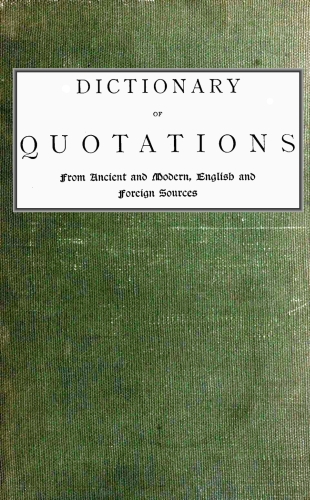 Dictionary of Quotations, Compiled by James Wood