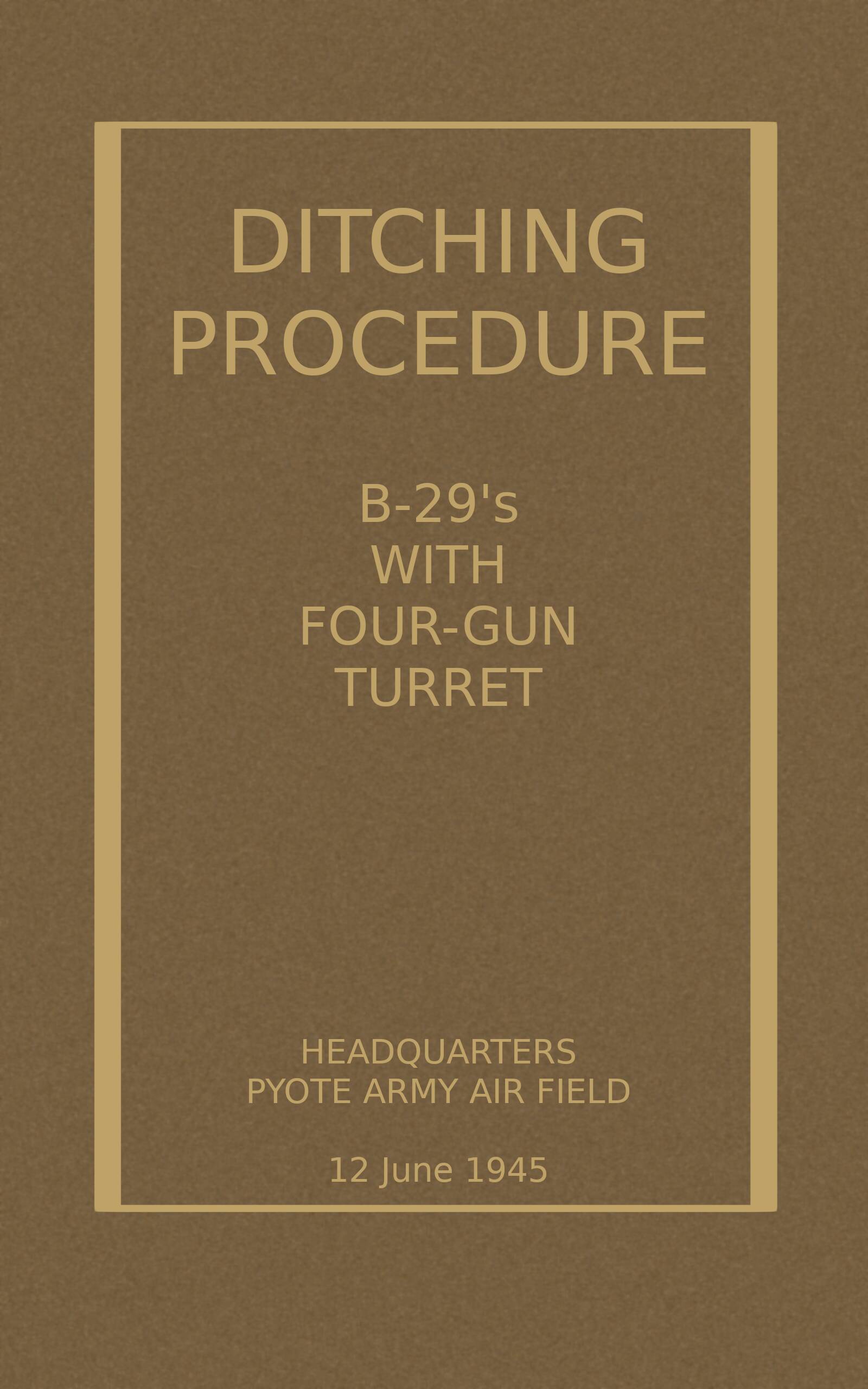 Ditching Procedure, B-29s with Four-Gun Turret, by Henry E Bergschneider