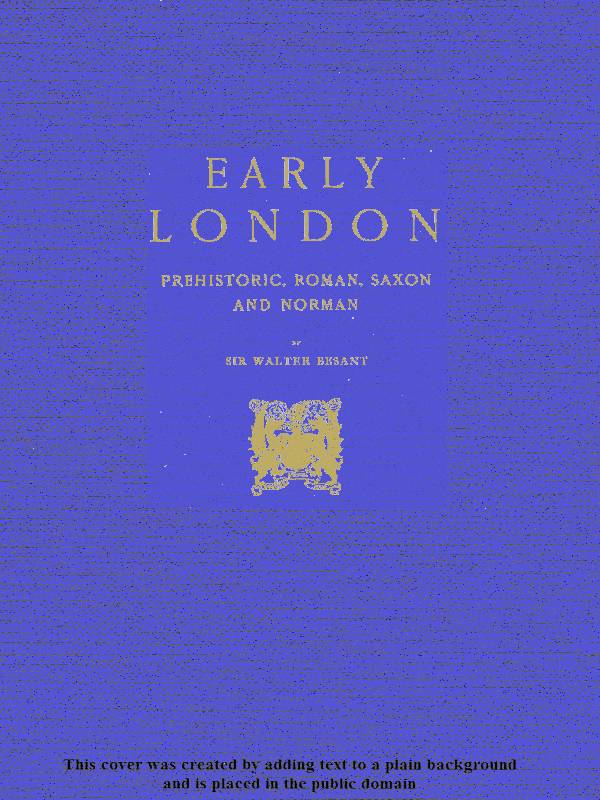Early London. Prehistoric, Roman, Saxon, and Norman