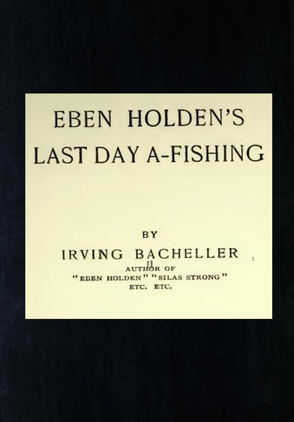 Eben Holden's Last Day A-fishing
