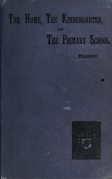 Education in the Home, the Kindergarten and the Primary School