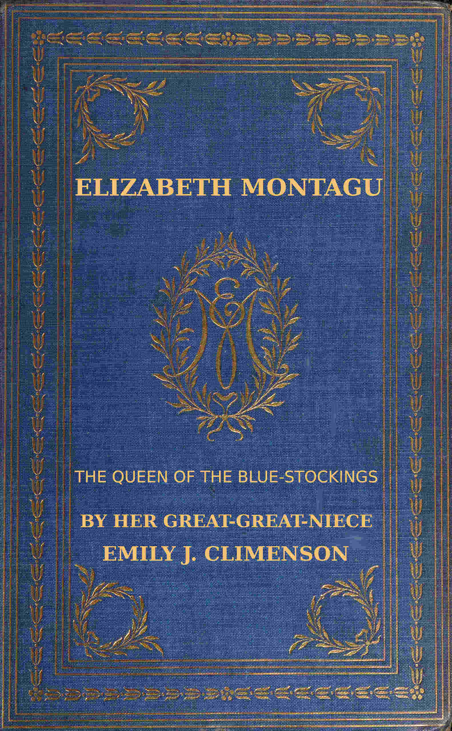 Elizabeth Montagu, the Queen of the Bluestockings (Vol. I.)