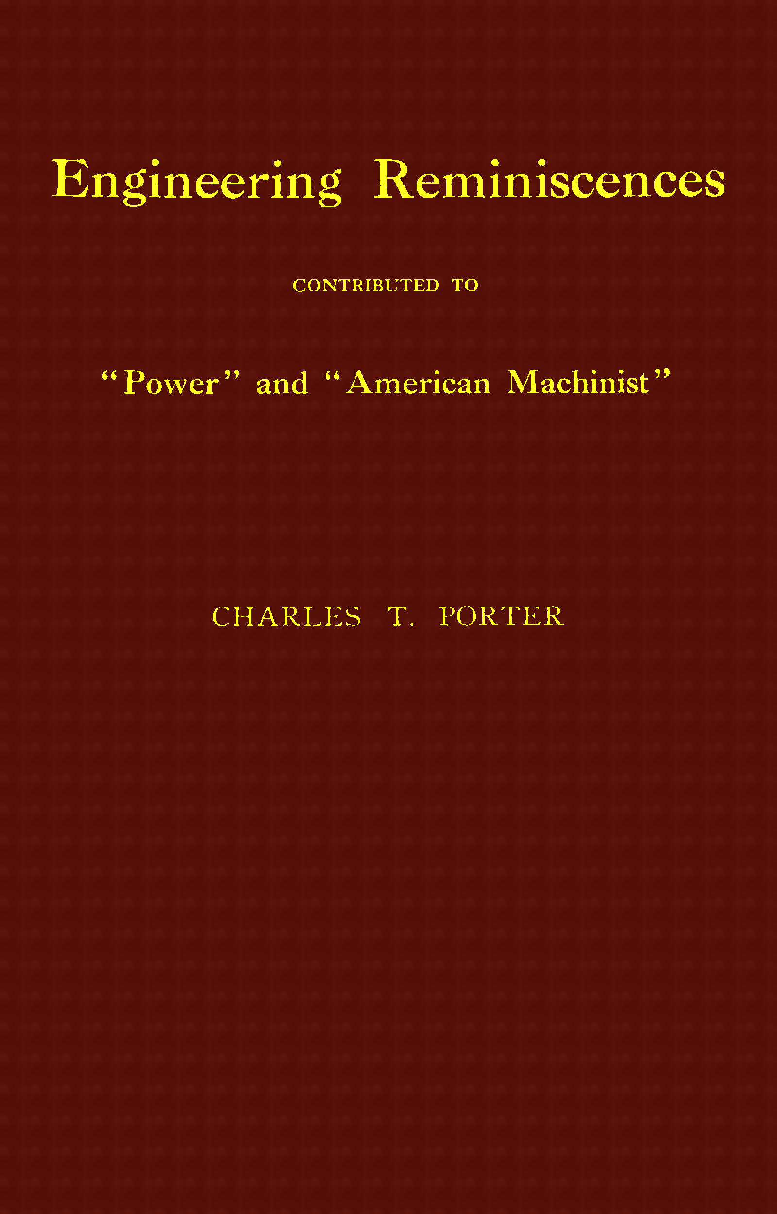 Engineering Reminiscences Contributed to “Power” and “American Machinist”