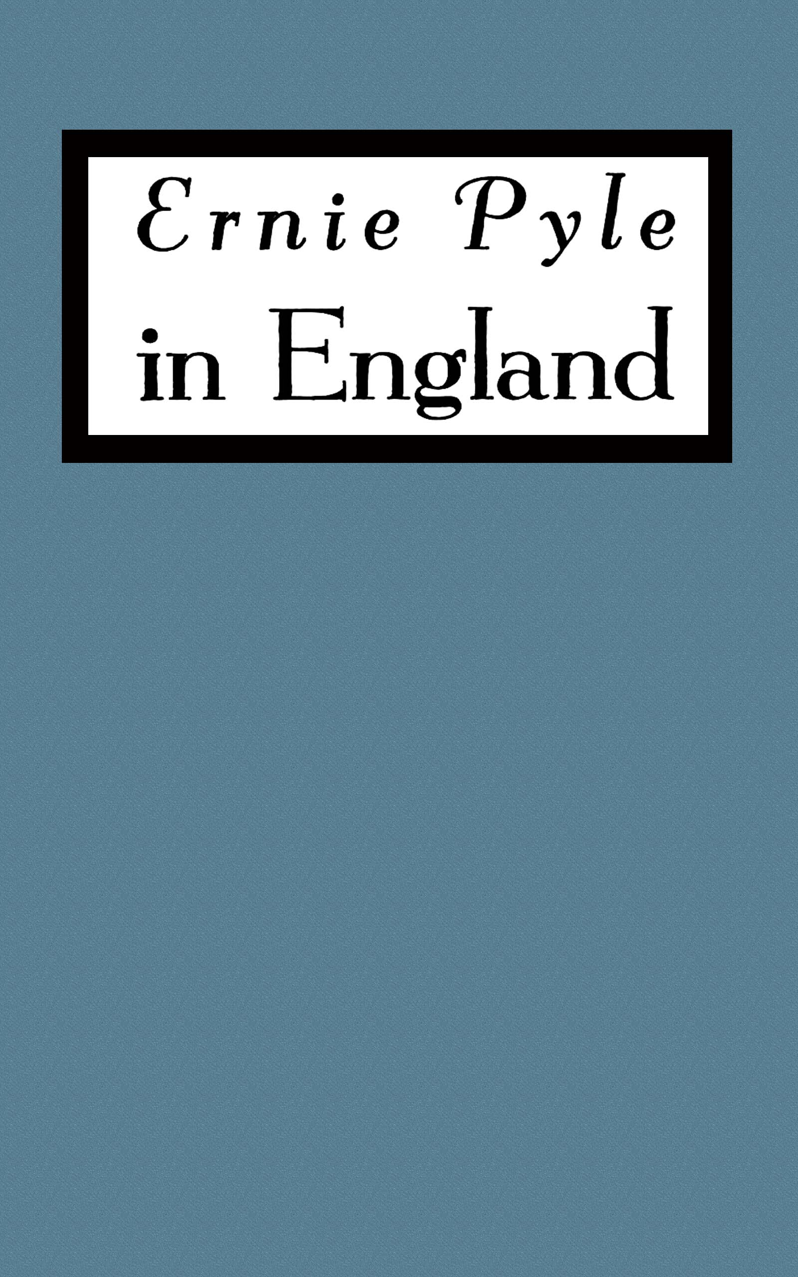 Ernie Pyle in England