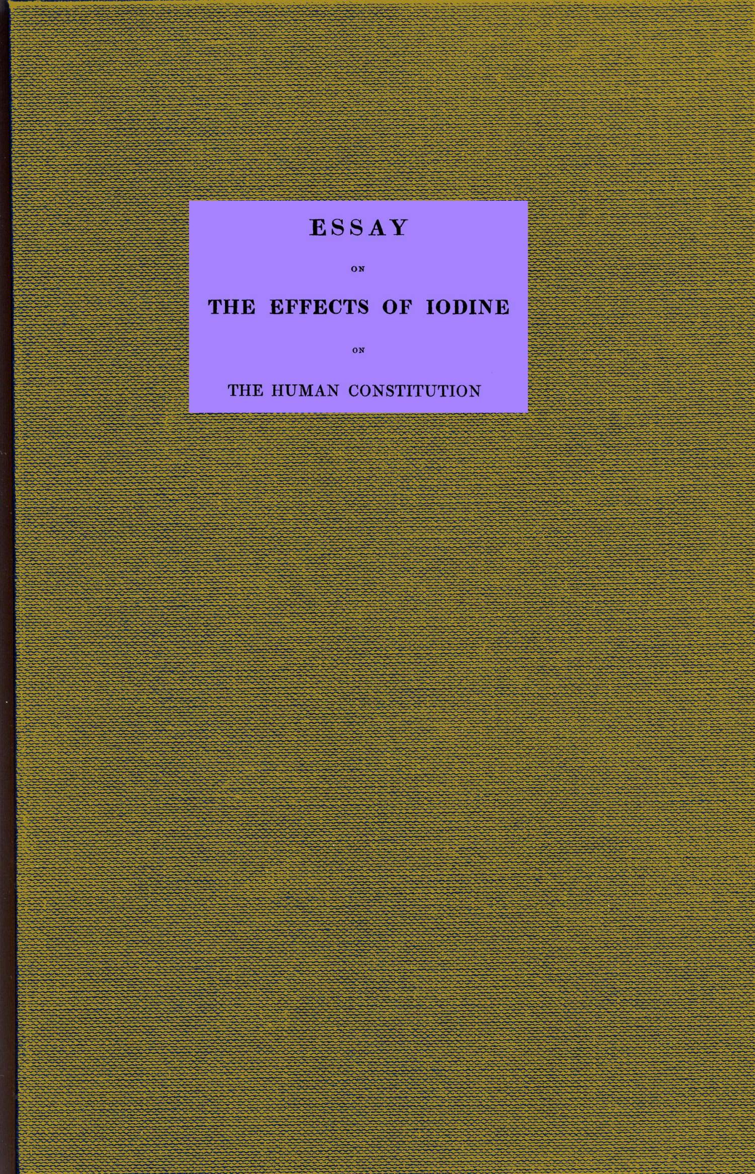 Essay on the Effects of Iodine on the Human Constitution, by E Gairdner, M. D