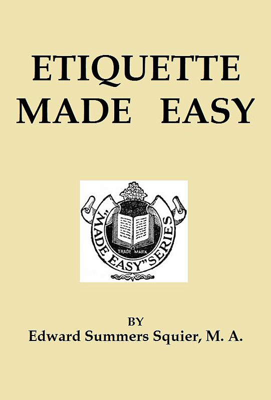 Etiquette Made Easy, by Edward Summers Squier, M. A