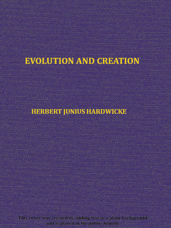 Evolution and Creation, by Herbert Junius Hardwicke, M.D