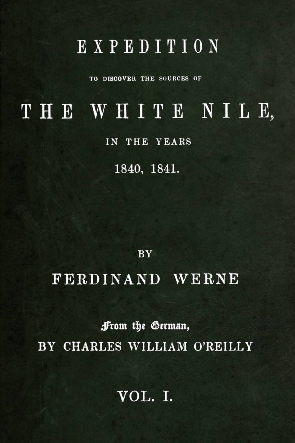 Expedition to discover the sources of the White Nile, in the years 1840, 1841 Vol. 1 (of 2)