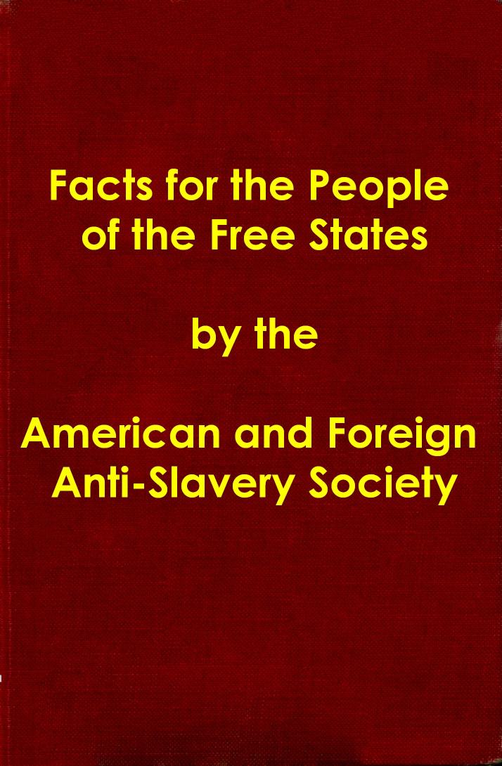 Facts for the People of the Free States, by American and Foreign Anti-Slavery Society.