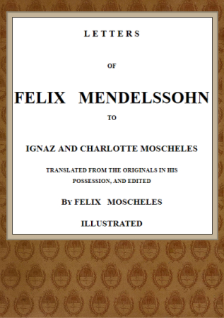 Felix Mendelssohn’s Letters to Ignaz and Charlotte Moscheles
