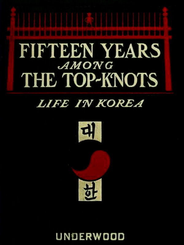 Fifteen Years Among The Top-Knots; Life in Korea