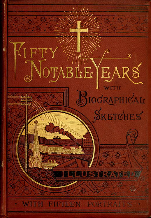 Fifty Notable Years: Views of the Ministry of Christian Universalism during the Last Half-century; with Biographical Sketches