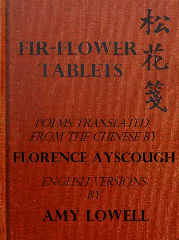 Fir-Flower Tablets, translated by Florence Ayscough and Amy Lowell