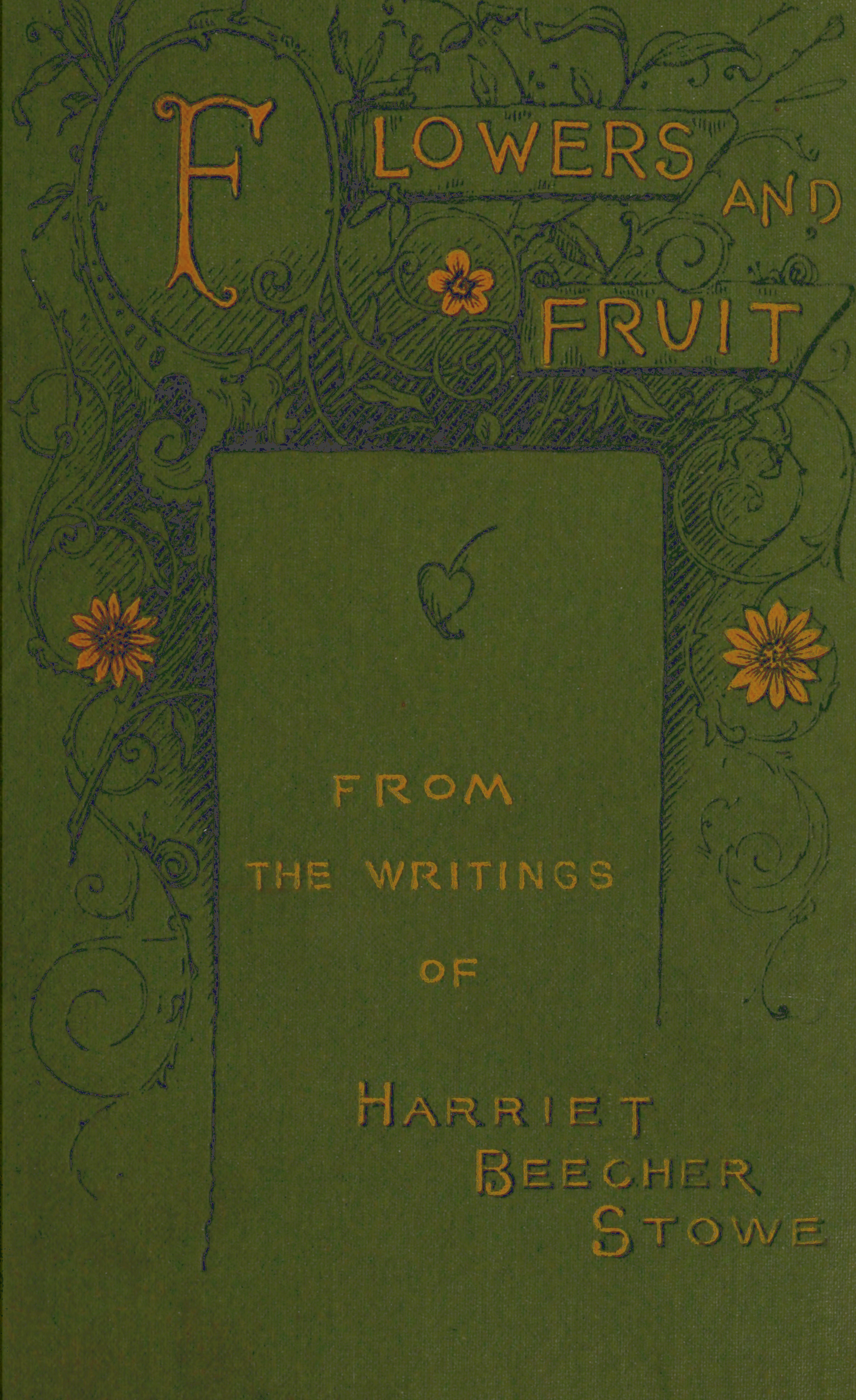 FLOWERS AND FRUIT FROM THE WRITINGS OF HARRIET BEECHER STOWE