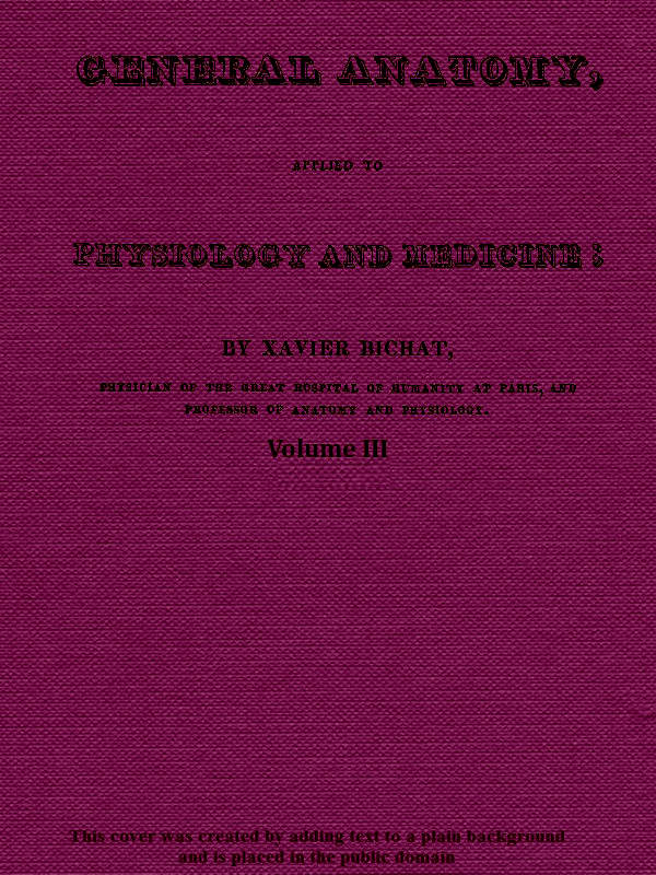General Anatomy Applied to Physiology and Medicine. Volume III