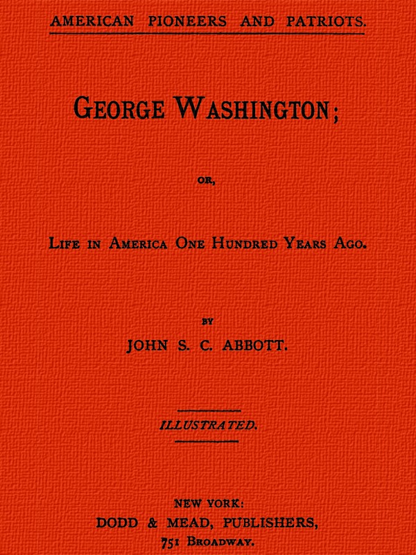 George Washington, or, Life in America One Hundred Years Ago