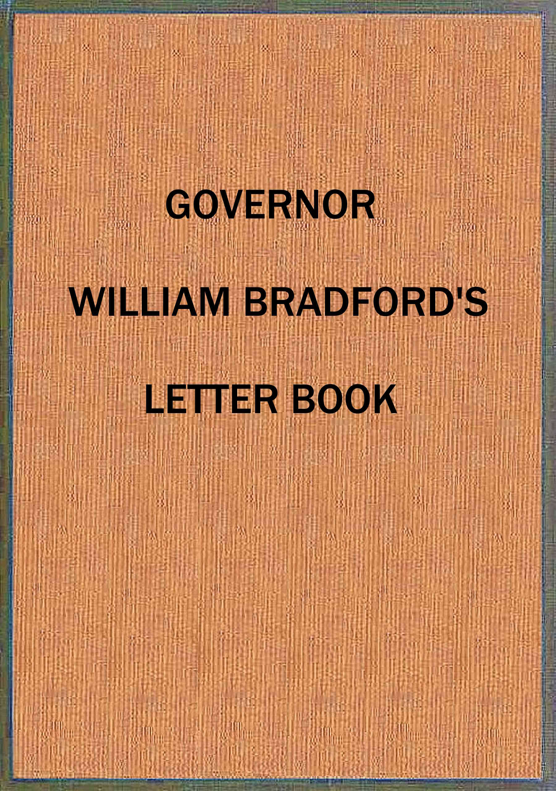 Governor Bradford’s Letter Book