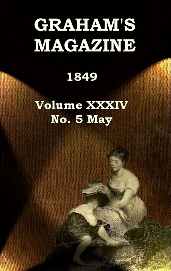 Graham’s Magazine, Vol. 34, No. 5, May 1849