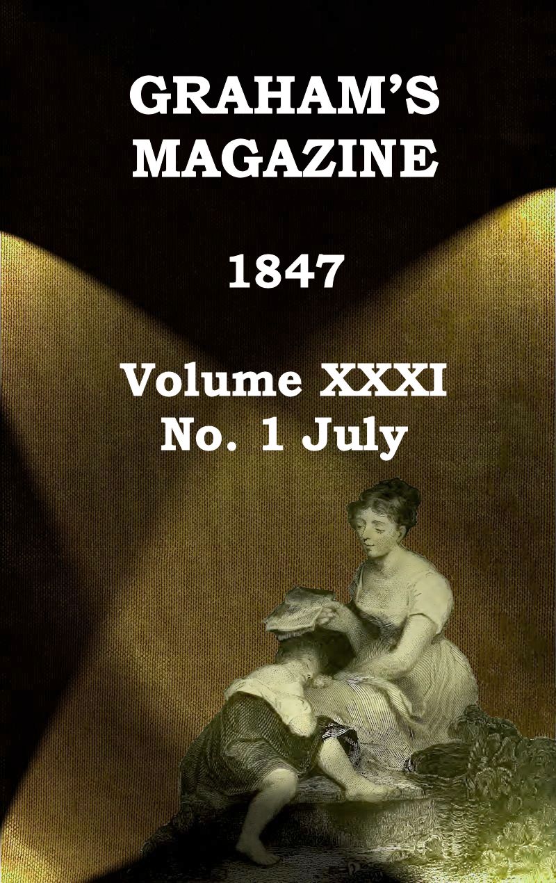Graham's Magazine, Vol. XXXI, No. 1, July 1847