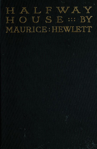Halfway House: A Comedy of Degrees by Maurice (Henry) Hewlett