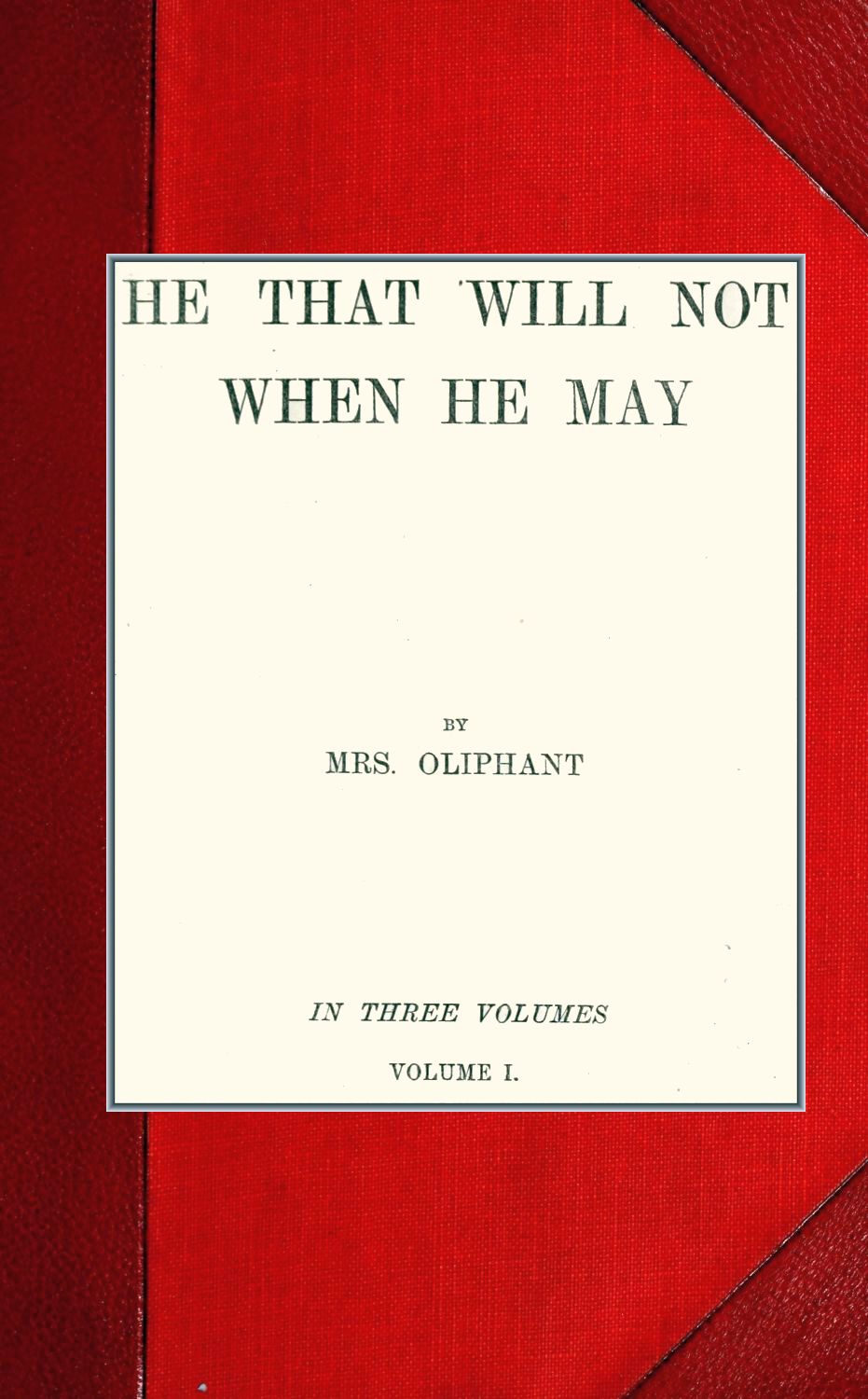 He That Will Not When He May; Vol. I