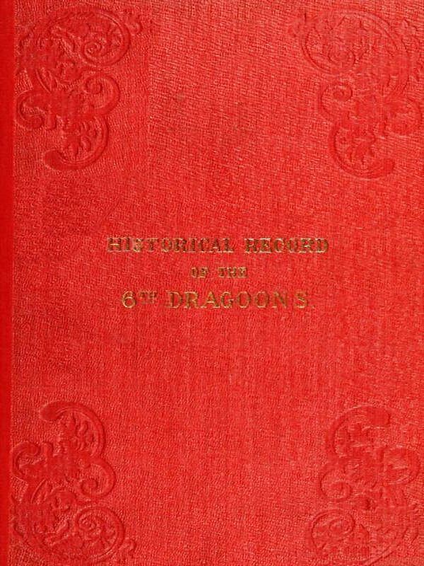 Historical Record of the Sixth, or Inniskilling Regiment of Dragoons