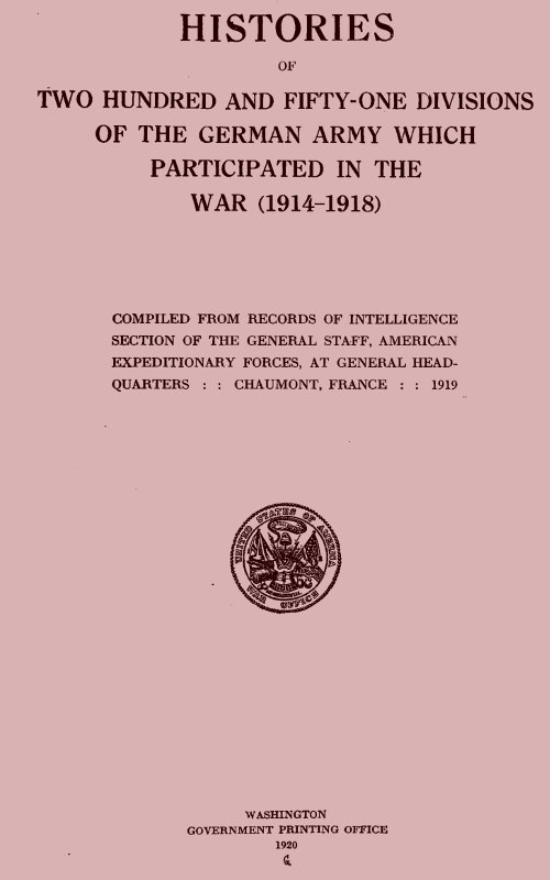 Histories of Two Hundred and Fifty-one Divisions of the German Army Which Participated in the War (1914-1918)