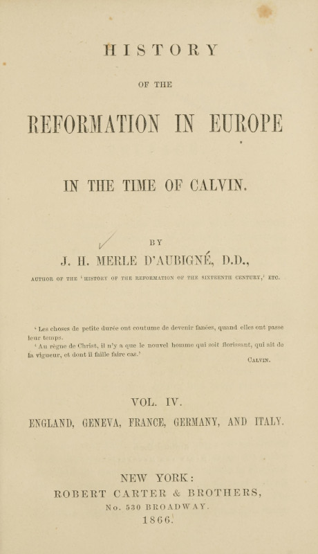 History of the Reformation in Europe in the Time of Calvib, Vol. 4 of 8, by J. H. Merle D'Aubigné, D.D
