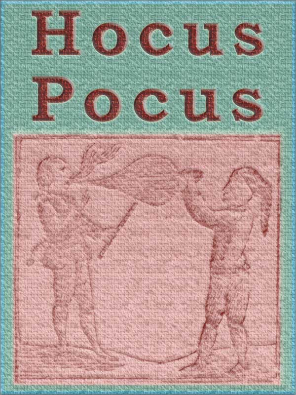 Hocus Pocus; or The Whole Art of Legerdemain, in Perfection. By which the meanest capacity may perform the whole without the help of a teacher. Together with the Use of all the Instruments belonging thereto.