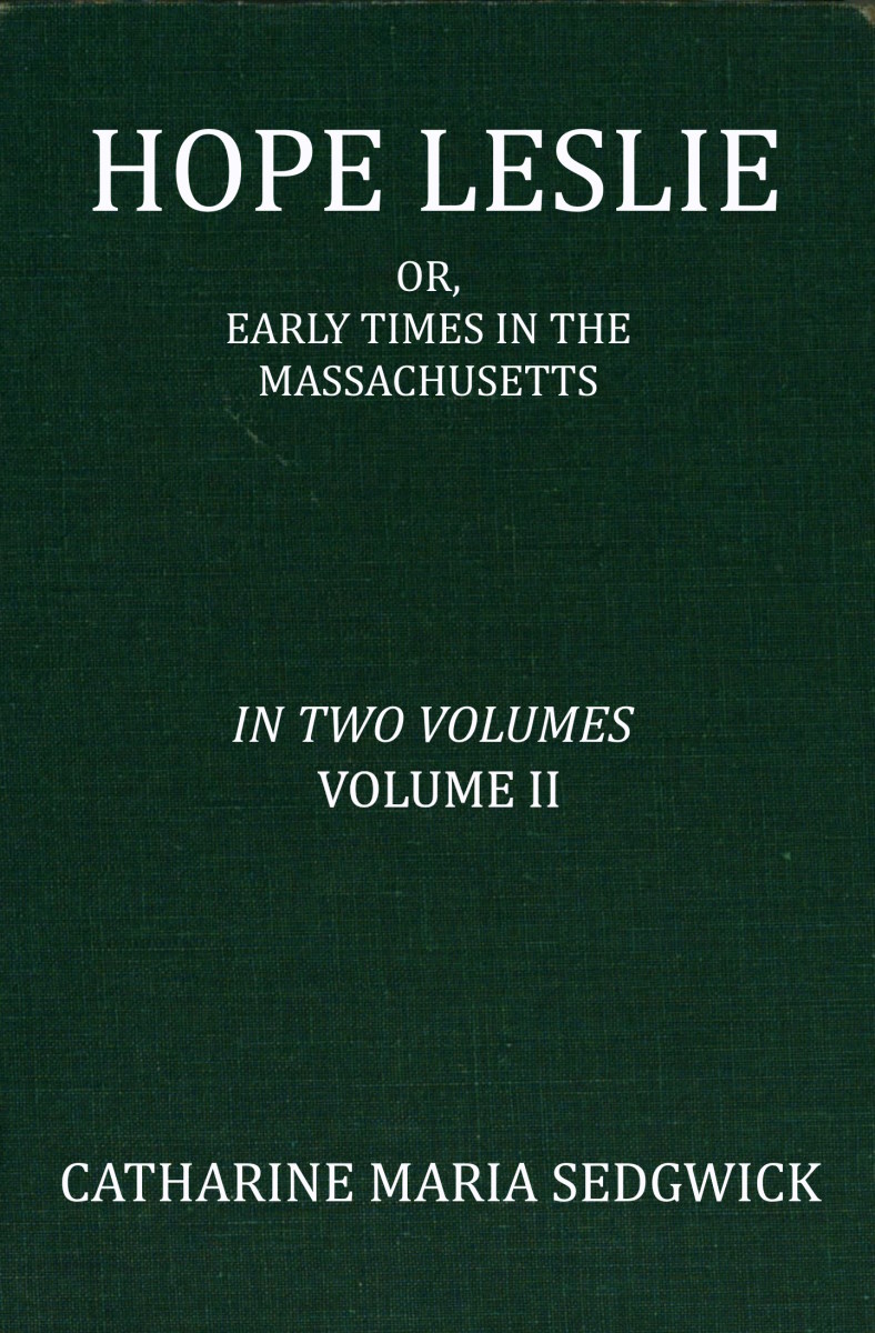 Hope Leslie: or, early times in the Massachusetts, volume II (of 2)