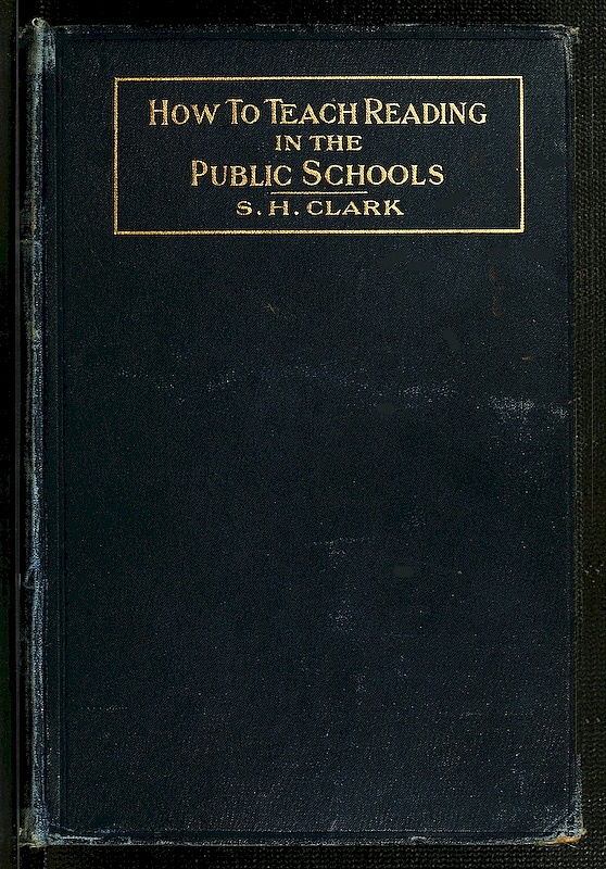 How to Teach Reading in the Public Schools, by S. H. Clark, Ph.B