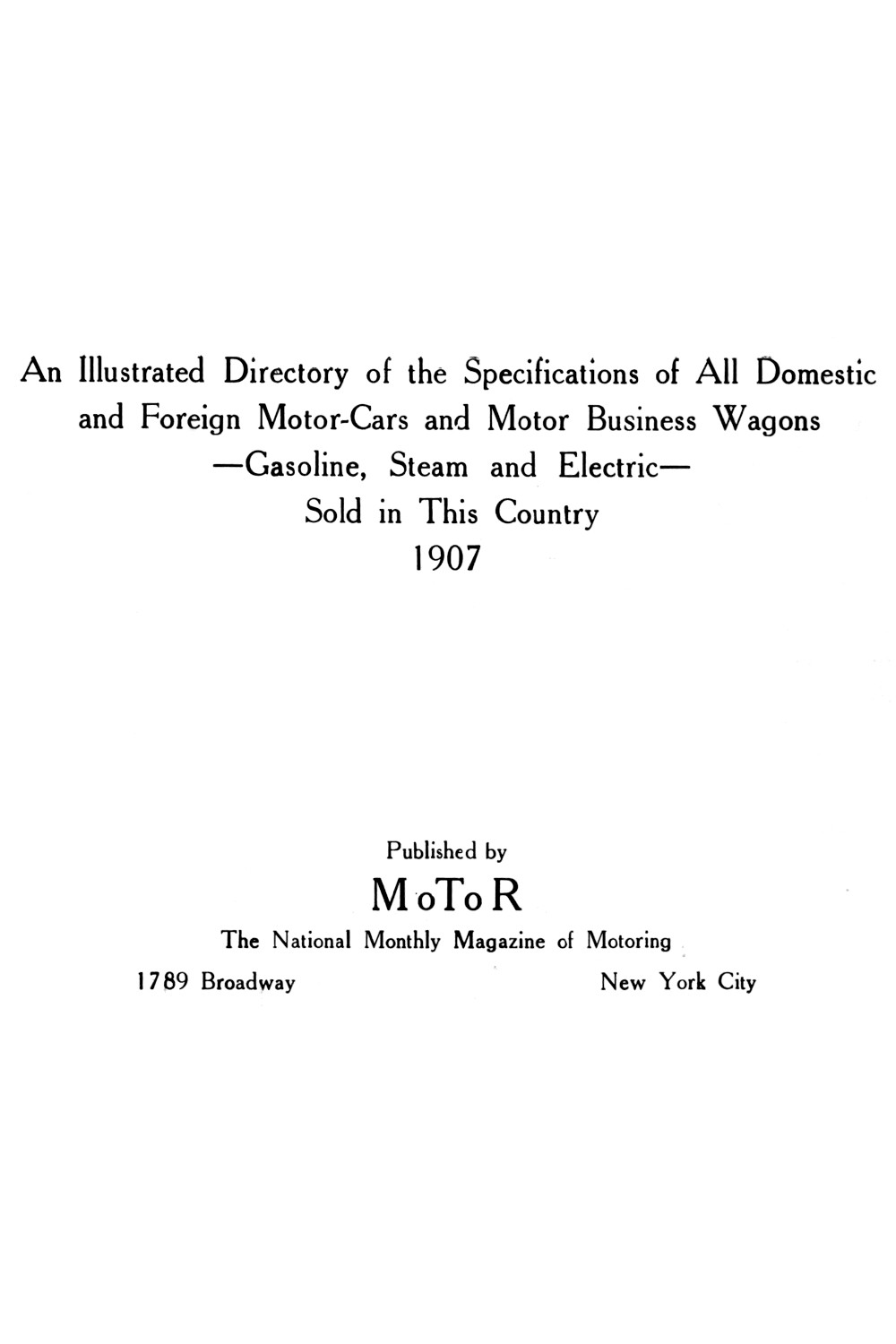 Illustrated Directory of the Specifications of All Domestic and Foreign Motor-cars and Motor Business Wagons sold in this Country, 1907, published by MoToR, the National Monthly Magazine of Motoring