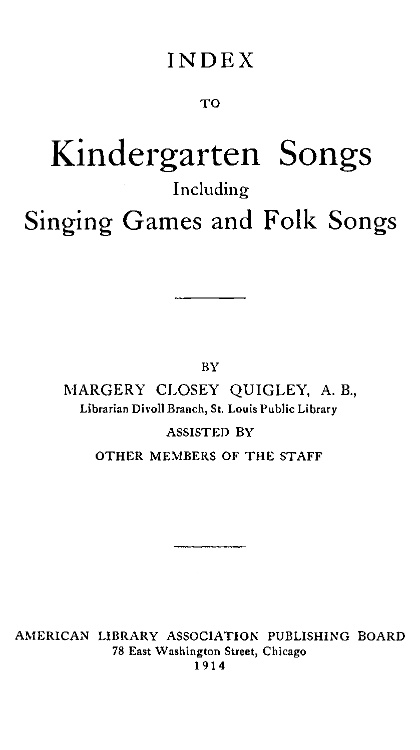 Index To Kindergarten Songs Including Singing Games and Folk Songs, By Margery Closey Quigley, A.B