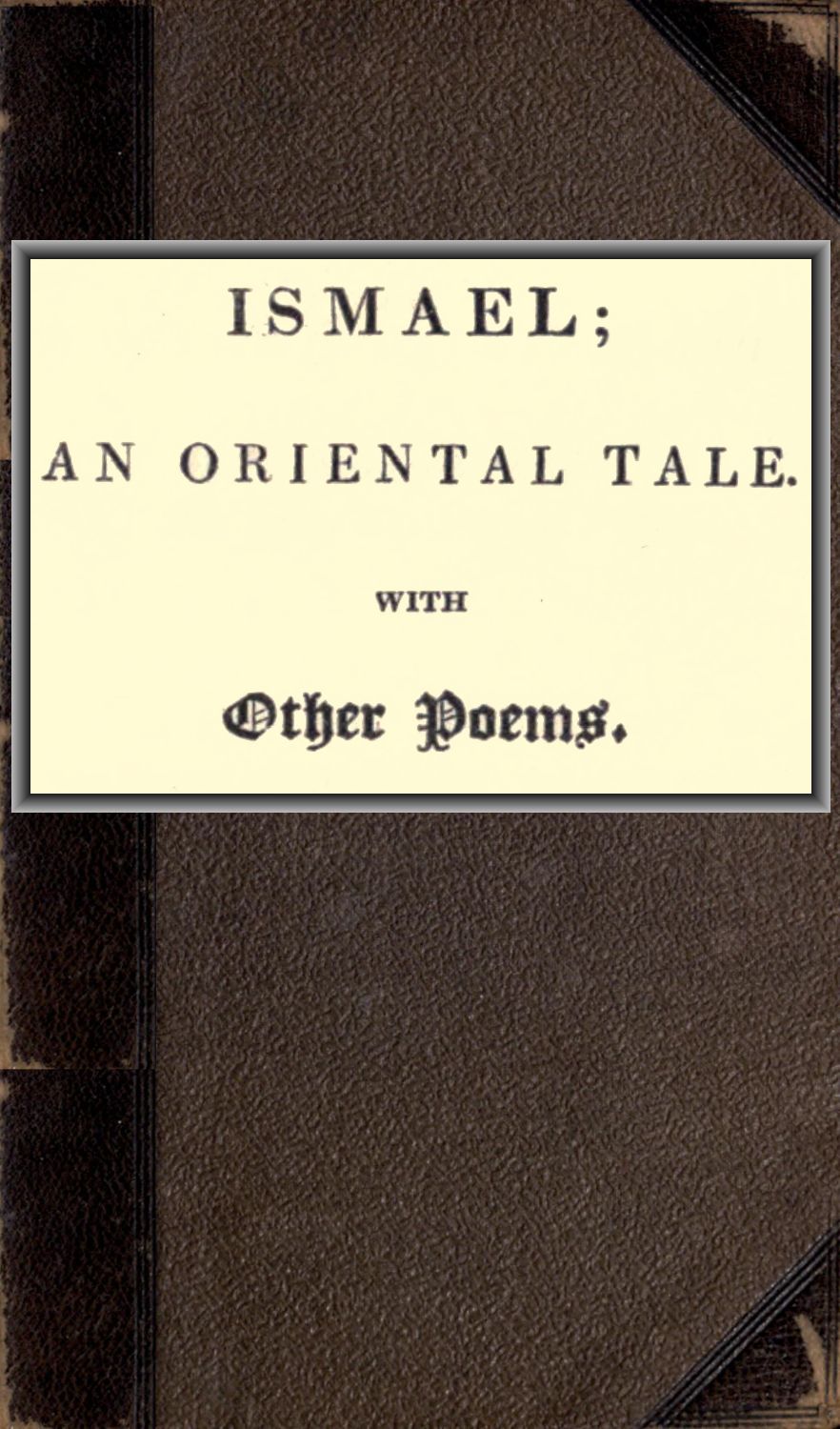 Ismael; An Oriental Tale With Other Poems