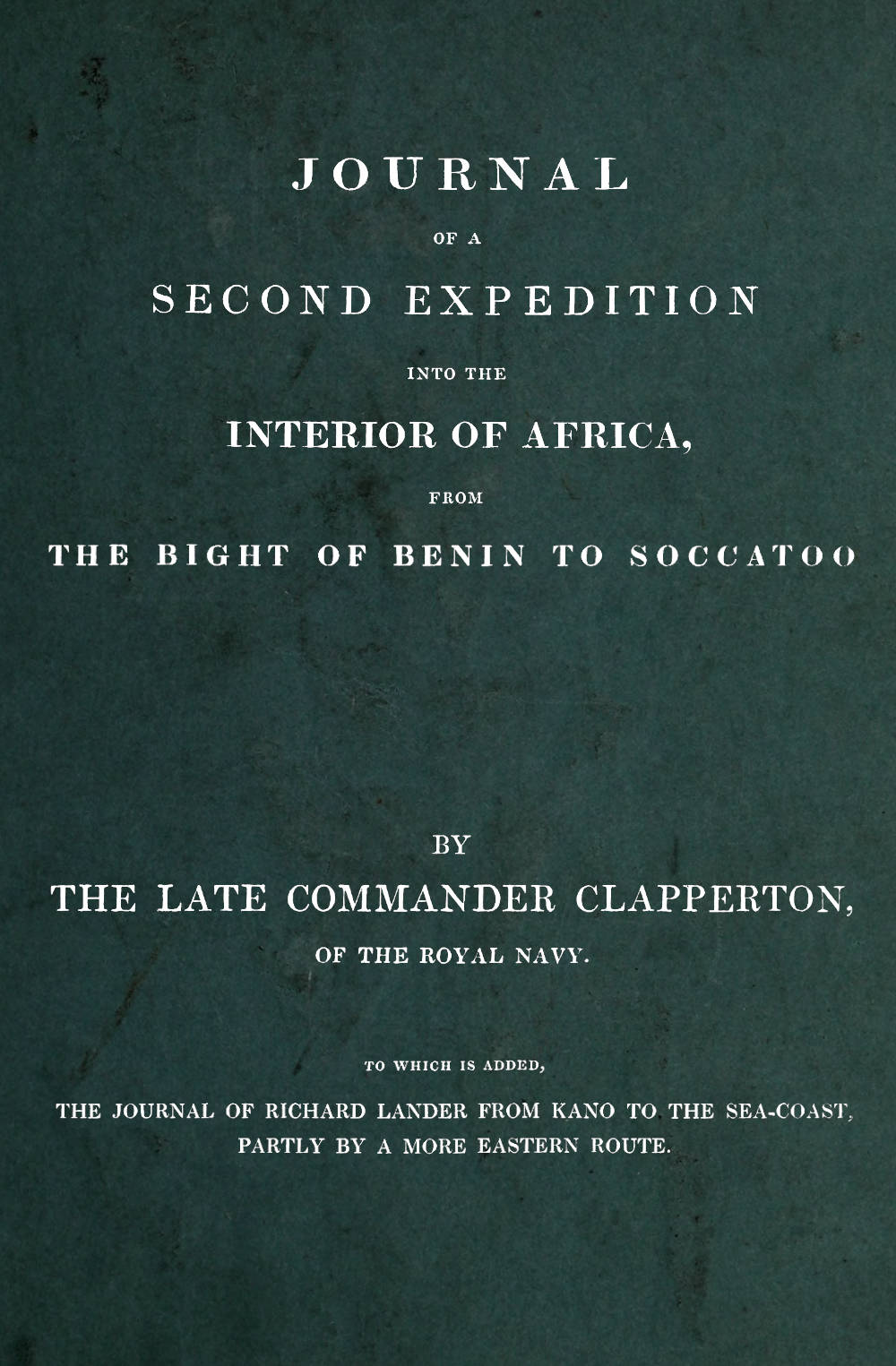 Journal of a second expedition into the interior of Africa from the Bight of Benin to Soccatoo by Hugh Clapperton and Richard Lander