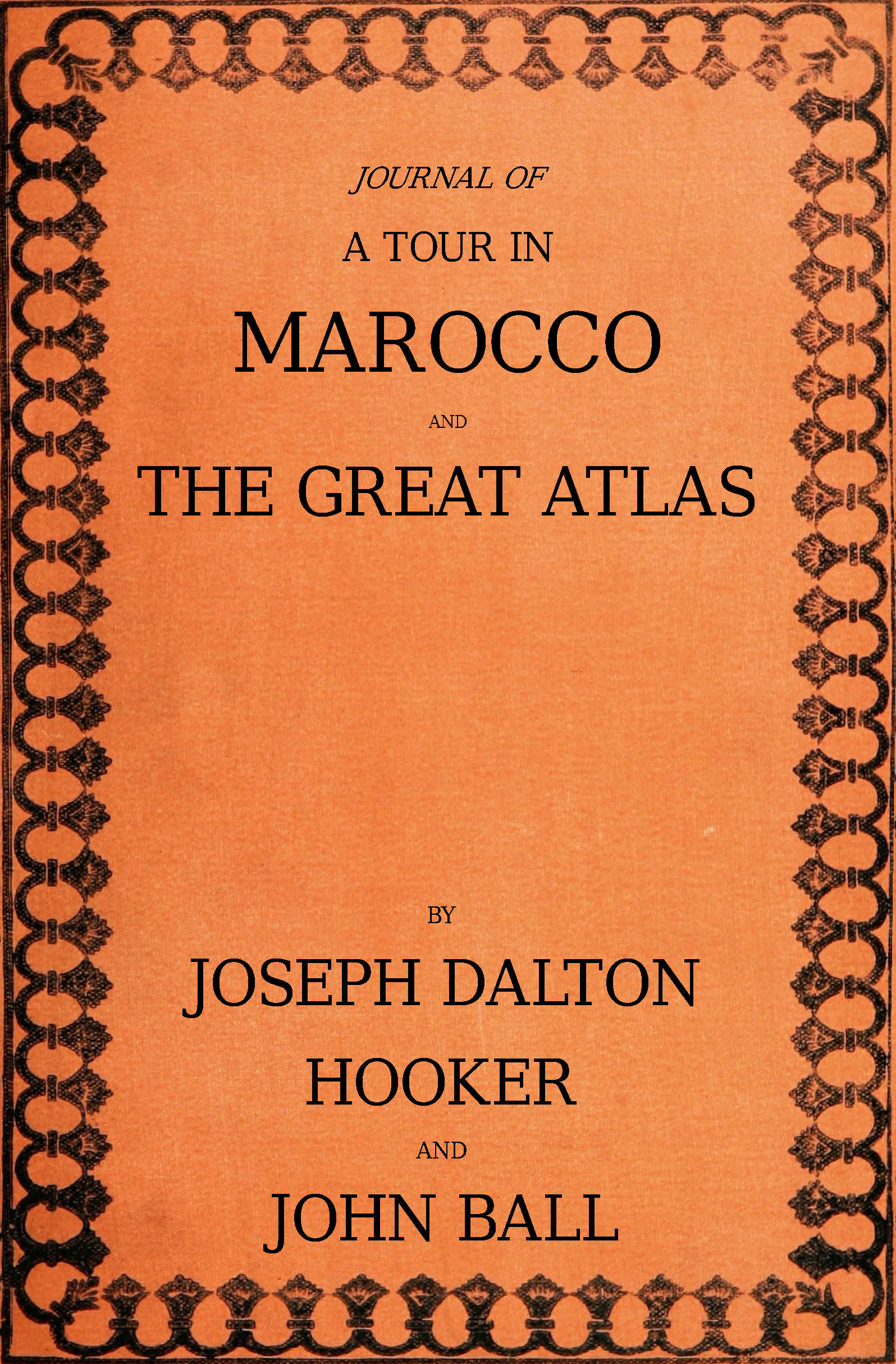 Journal of a tour in Marocco and the Great Atlas by Joseph Dalton Hooker and John Ball