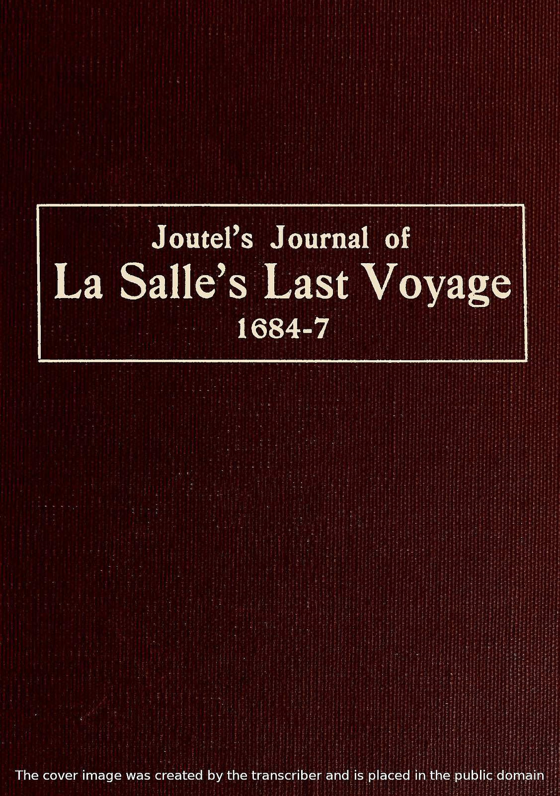 Joutel’s Journal of La Salle’s Last Voyage, 1684-7