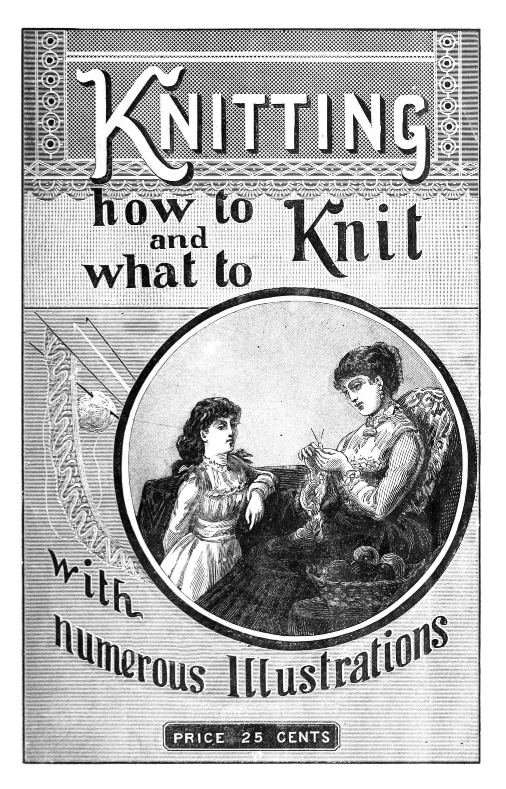 Knitting: How to Knit and What to Knit
