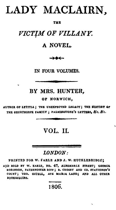 Lady Maclairn the victim of Villany , by Mrs. Hunter, of Norwich