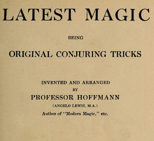 Latest Magic, by Professor Hoffmann (Angelo Lewis, M.A.)