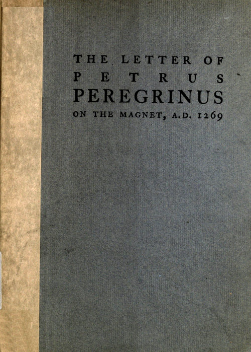 Letter of Petrus Peregrinus on the Magnet A.D. 1269, translated by Brother Arnold