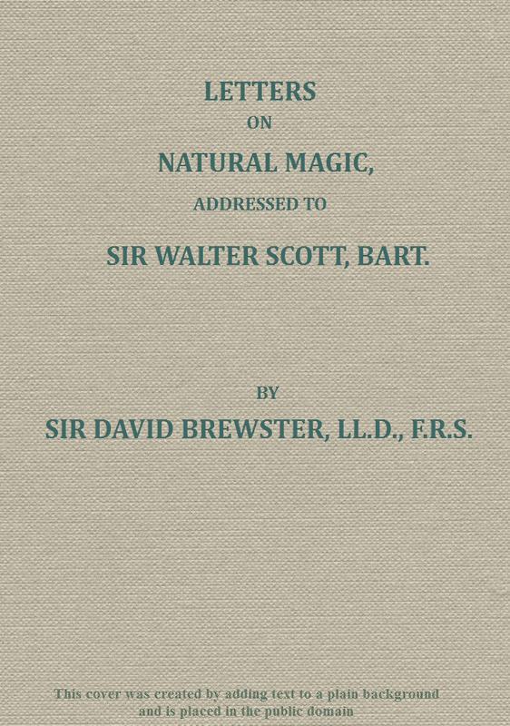 Letters on Natural Magic, by Sir David Brewster, Ll.D., F.R.S