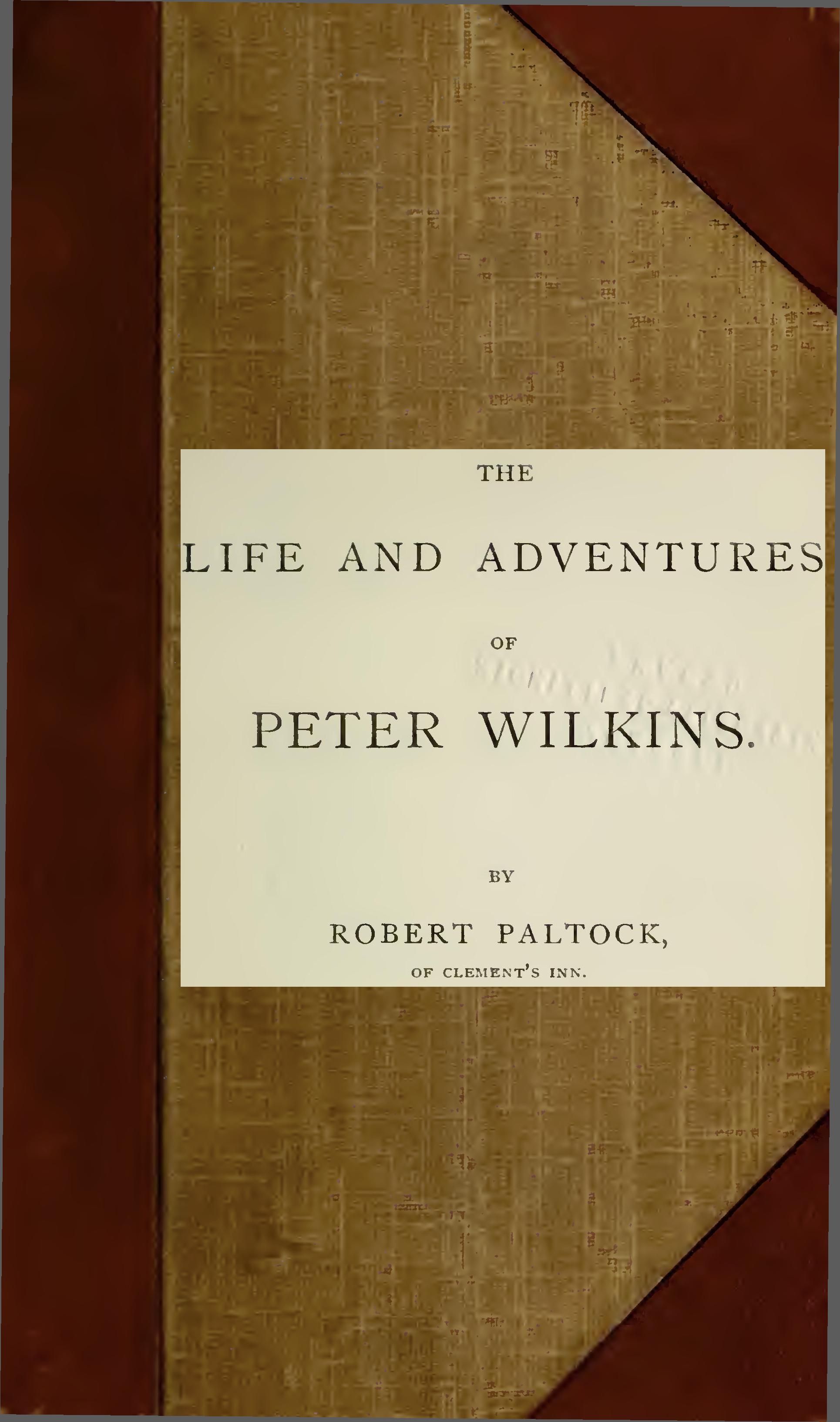 Life and Adventures of Peter Wilkins., Vol. I and II, by Robert Paltock, of Clement's Inn