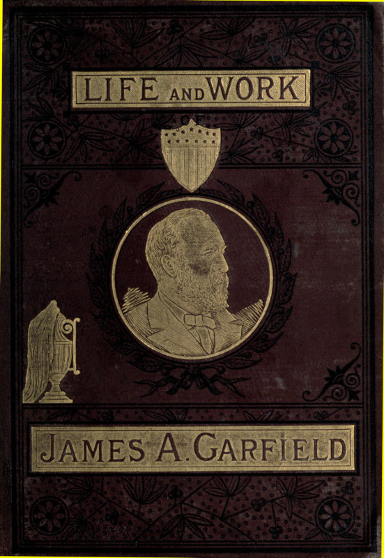 Life and Work of James A. Garfield